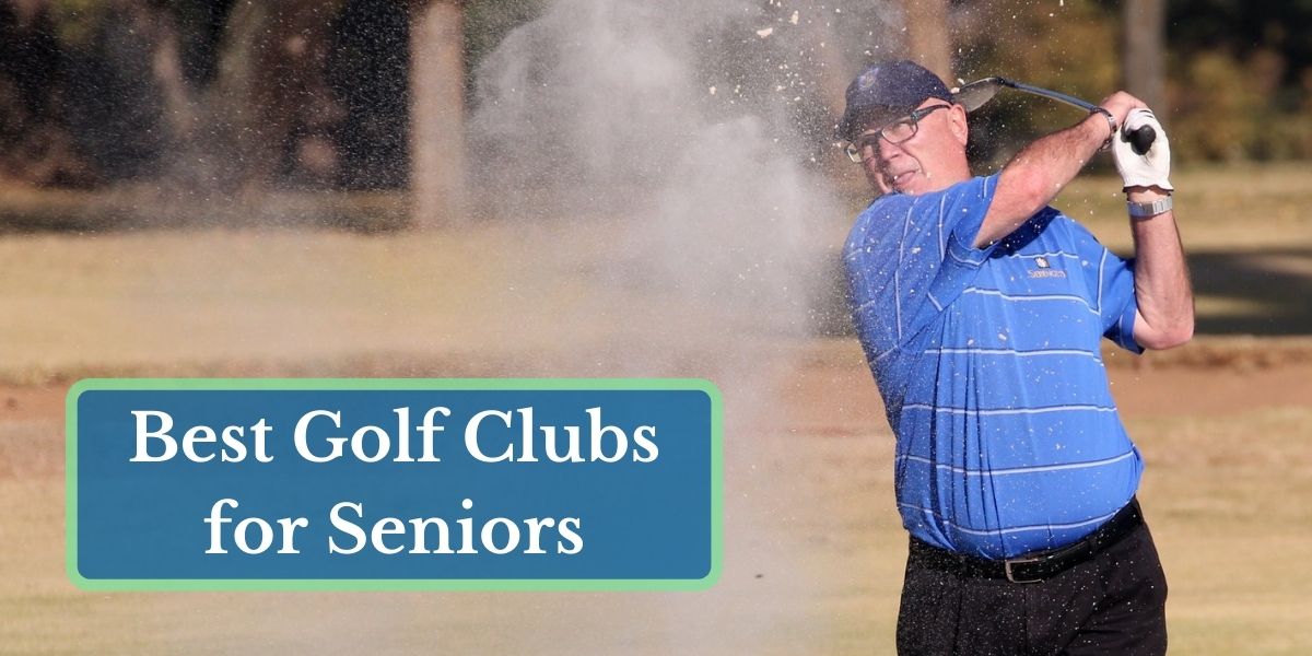 Best Golf Clubs For Seniors In 2023 Replace Slow With Sharp